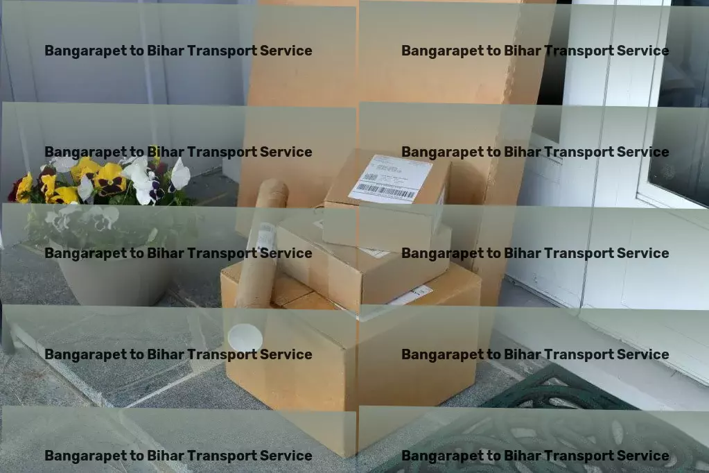 Bangarapet to Bihar Transport A trusted name in ensuring smooth transit across India. - Freight parcel services