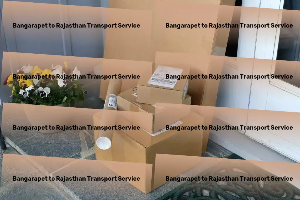 Bangarapet to Rajasthan Transport Furniture moving solutions