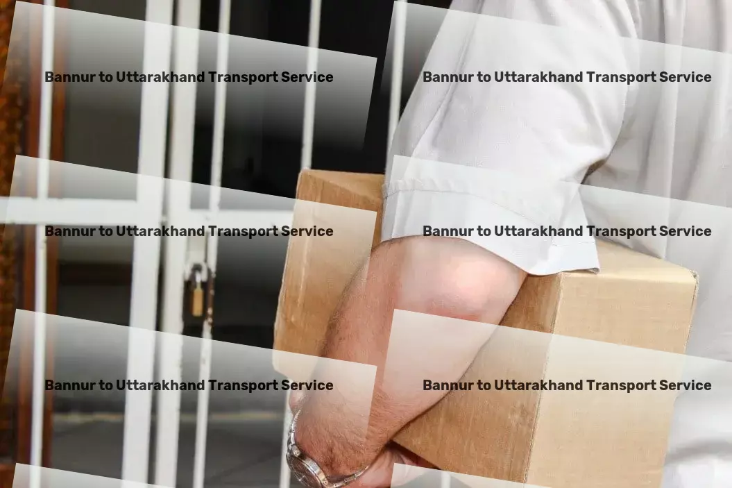 Bannur to Uttarakhand Transport Leading your business towards logistic excellence! - Professional transporter services