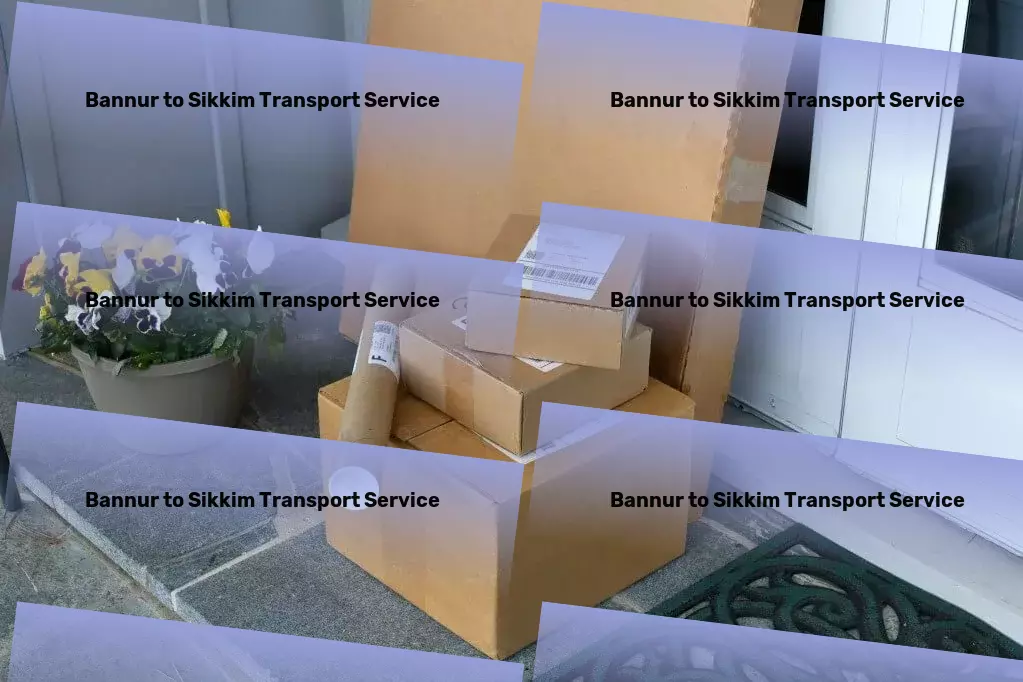 Bannur to Sikkim Transport Seamless, streamlined, superior: Our promise for your goods transport in India. - Sustainable transport solutions