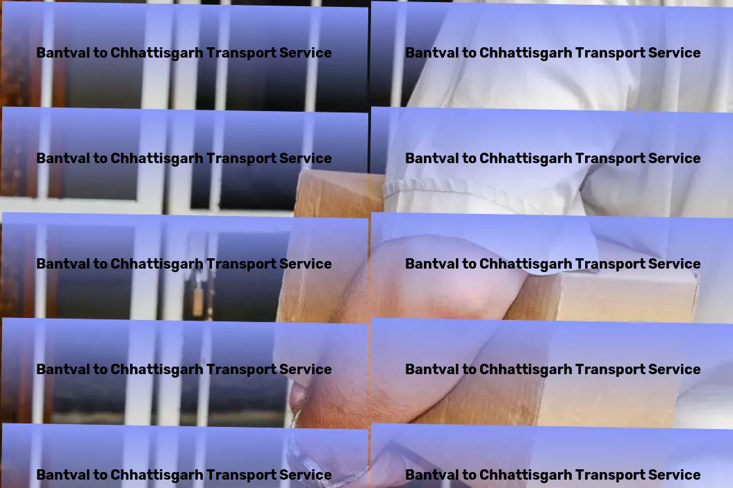 Bantval to Chhattisgarh Transport A revolution in seamless Indian goods transportation is here! - High-volume road shipping