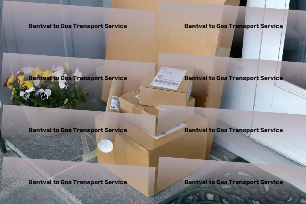 Bantval to Goa Transport Advanced freight services