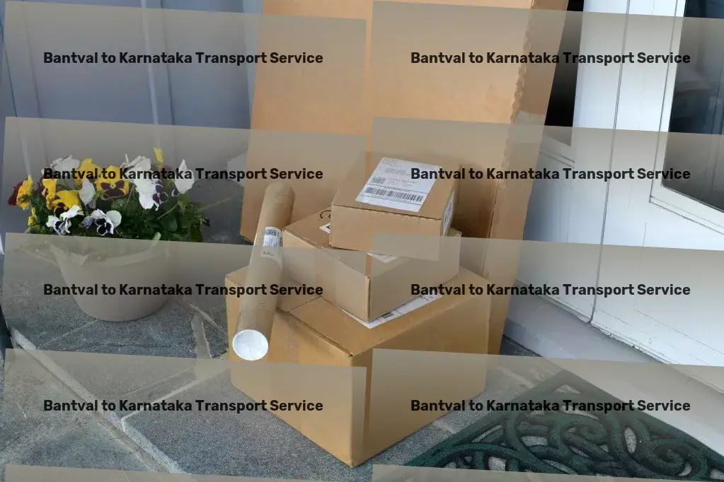 Bantval to Karnataka Transport Exceptional logistics support within the Indian landscape! - Fast freight operations